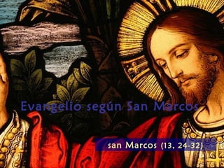 Evangelio según San Marcos


            san Marcos (13, 24-32)
 