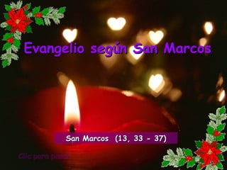 Clic para pasar Evangelio según San Marcos San Marcos  (13, 33 - 37) 