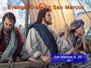 Evangelio según San Marcos




               San Marcos 6, 30 -
                      34
 