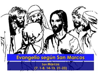 Evangelio según San Marcos
           San Marcos
      (7, 1-8. 14-15. 21-23)
 