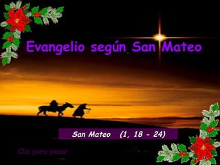 Clic para pasar Evangelio según San Mateo San Mateo  (1, 18 - 24) 
