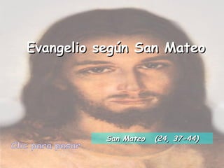 Evangelio según San MateoEvangelio según San Mateo
San Mateo (24, 37-44)San Mateo (24, 37-44)
 