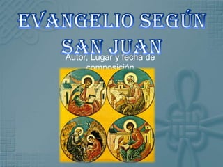 Evangelio según San Juan Autor, Lugar y fecha de composición 