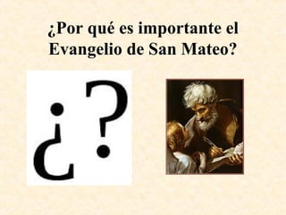 ¿Por qué es importante el
Evangelio de San Mateo?
 
