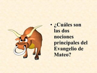 • ¿Cuáles son
las dos
nociones
principales del
Evangelio de
Mateo?
 