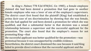 In King v. Palmer, 778 F.2d 878(D.C. Cir. 1985), a female employee
claimed she had been denied a promotion that had gone t...