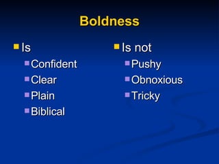 Boldness Is Confident Clear Plain Biblical Is not Pushy Obnoxious Tricky 