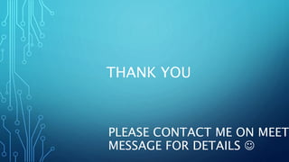 PLEASE CONTACT ME ON MEET
MESSAGE FOR DETAILS 
THANK YOU
 