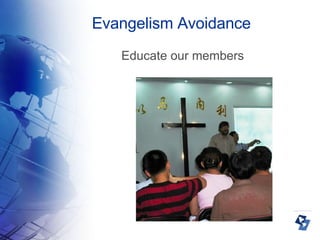 Evangelism Avoidance Educate our members 