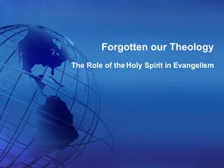 Forgotten our Theology The Role of the Holy Spirit in Evangelism 