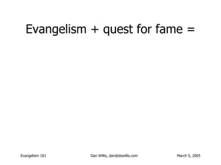 Evangelism + quest for fame = 