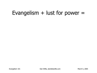 Evangelism + lust for power = 