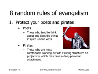 8 random rules of evangelism <ul><ul><ul><li>Poets </li></ul></ul></ul><ul><ul><ul><ul><li>Those who tend to think about a...