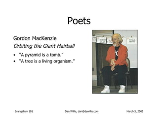 Poets <ul><li>Gordon MacKenzie </li></ul><ul><li>Orbiting the Giant Hairball </li></ul><ul><li>“ A pyramid is a tomb.” </l...