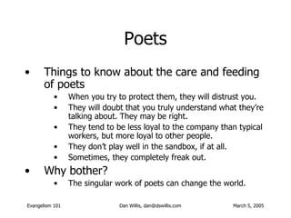 Poets <ul><li>Things to know about the care and feeding of poets </li></ul><ul><ul><ul><li>When you try to protect them, t...