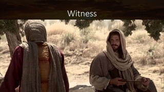 Witness
So the woman left her water
pot, and went into the city
and said to the men, “Come,
see a man who told me all
the things that I have done;
this is not the Christ, is it?”
They went out of the city,
and were coming to Him.
John 4:28–30
 