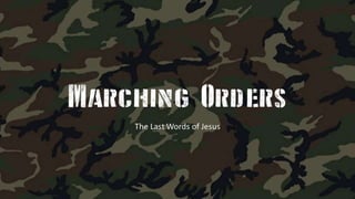 Marching
Orders
Don’t forget to turn on the recorder
The Last Words of Jesus
 