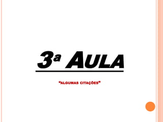 3ª AULA 
“ALGUMAS CITAÇÕES” 
 