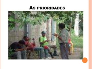 AS PRIORIDADES 
 