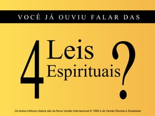 V O C Ê J Á O U V I U F A L A R D A S
Leis
Espirituais
Os textos bíblicos citados são da Nova Versão Internacional © 1999 e da Versão Revista e Atualizada
 