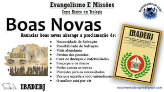 Boas NovasAnunciar boas novas abrange a proclamação de:
 