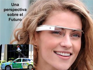 Una
perspectiva
 sobre el
  Futuro
 