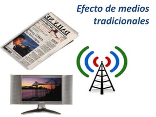 Efecto de medios
    tradicionales
 