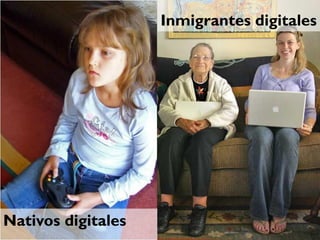 Inmigrantes digitales




Nativos digitales
 