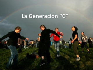 La Generación “C”
 
