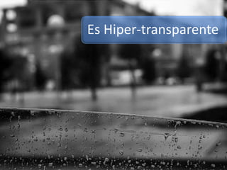 Es Hiper-transparente
 