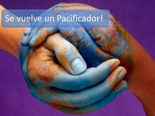 Se vuelve un Pacificador!
 