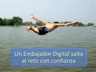 Un Embajador Digital salta
  al reto con confianza
 