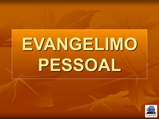 EVANGELIMO
PESSOAL
 