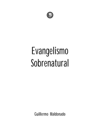 Evangelismo
Sobrenatural
Guillermo Maldonado
 