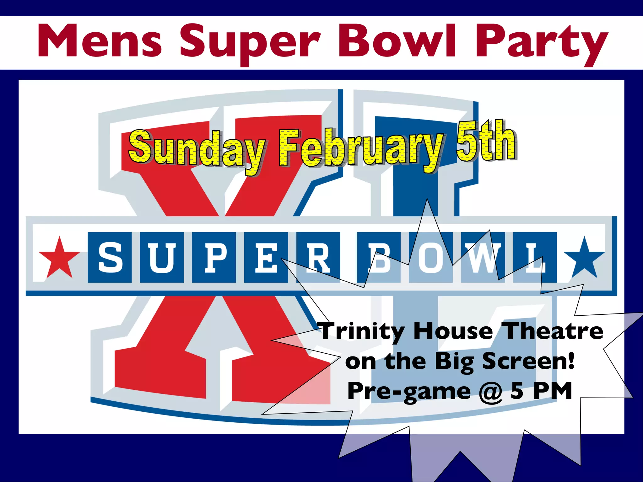 Mens Super Bowl Party Sunday February 5th Trinity House Theatre on the Big Screen! Pre-game @ 5 PM 