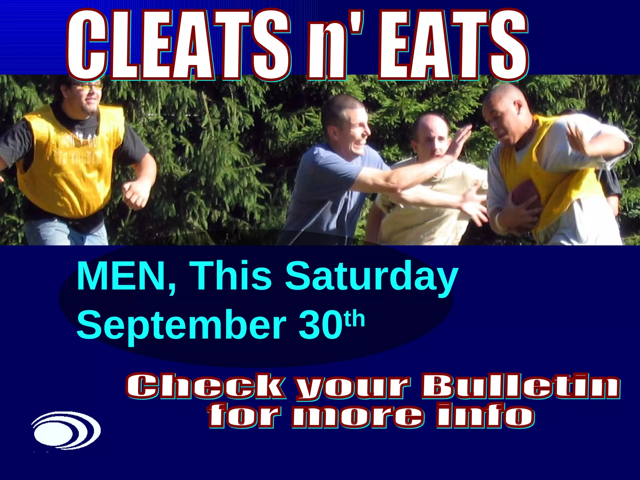 MEN, This Saturday September 30 th   CLEATS n' EATS Check your Bulletin for more info 