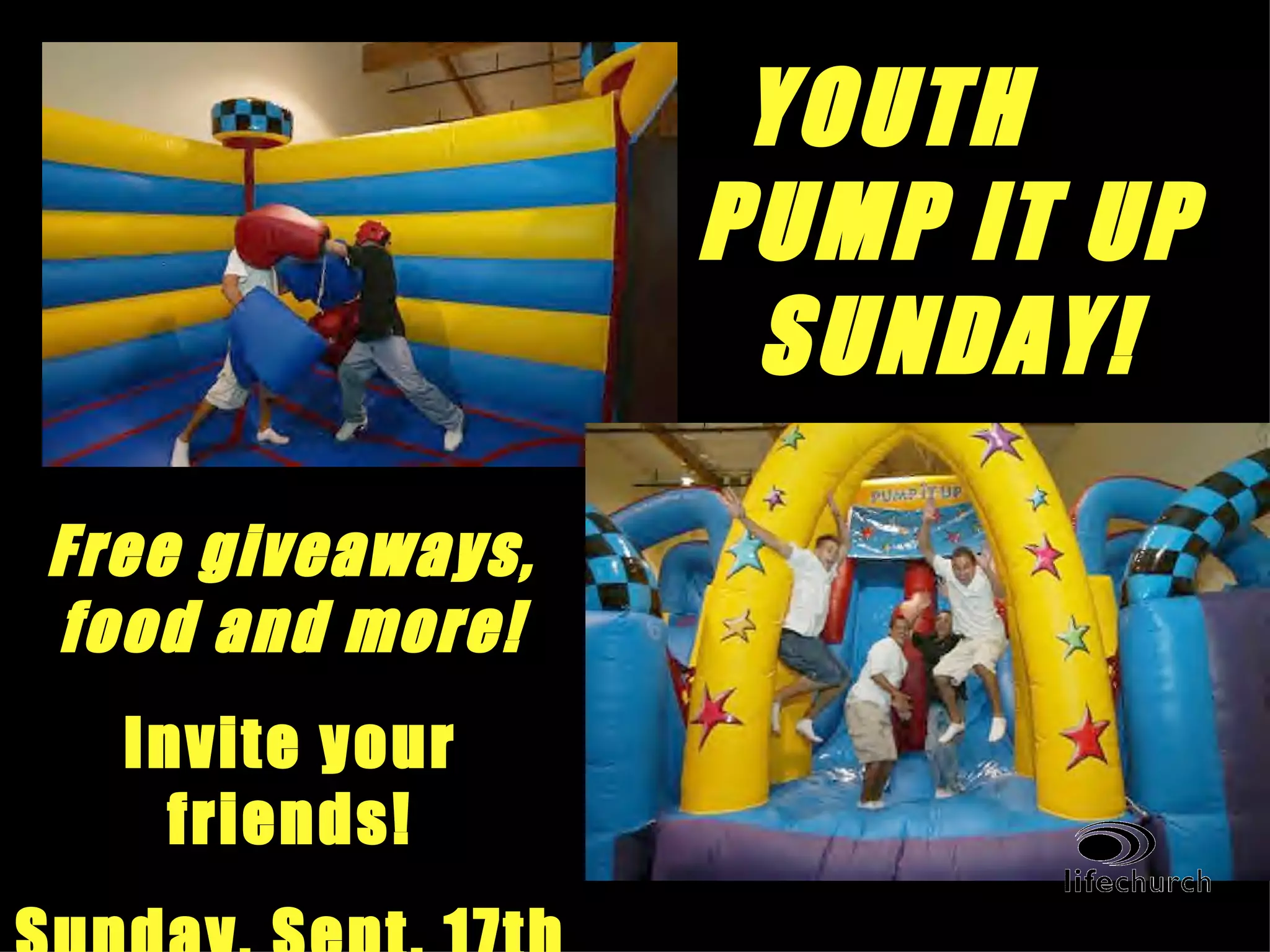 YOUTH  PUMP IT UP SUNDAY! Free giveaways, food and more! Invite your friends! Sunday, Sept. 17th 