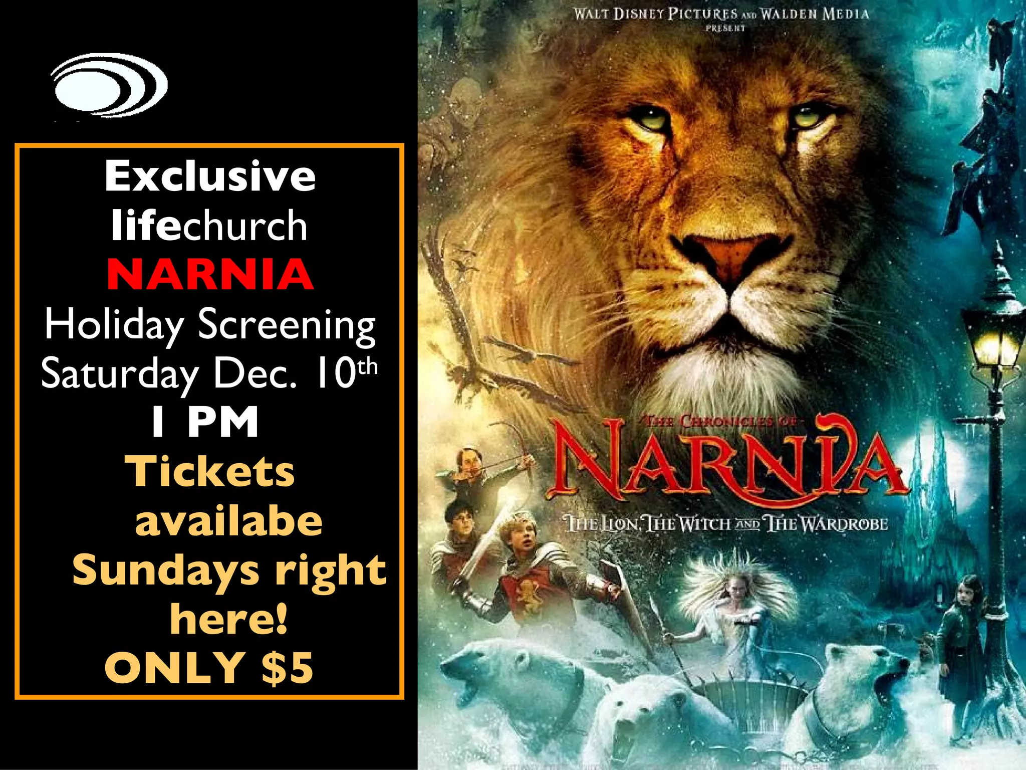 Exclusive life church NARNIA Holiday Screening Saturday Dec. 10 th 1 PM  Tickets availabe Sundays right here! ONLY $5 