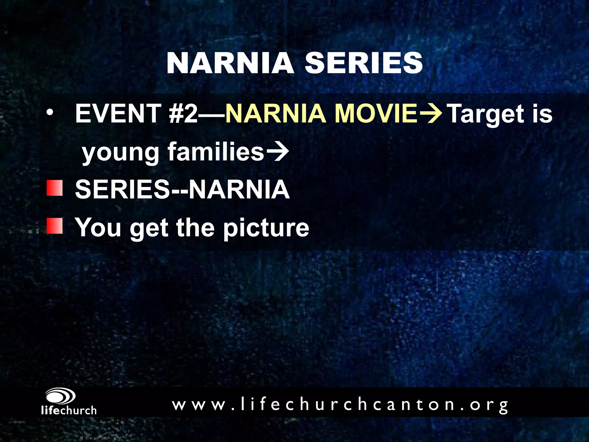 NARNIA SERIES EVENT #2— NARNIA   MOVIE  Target is  young families  SERIES--NARNIA You get the picture 