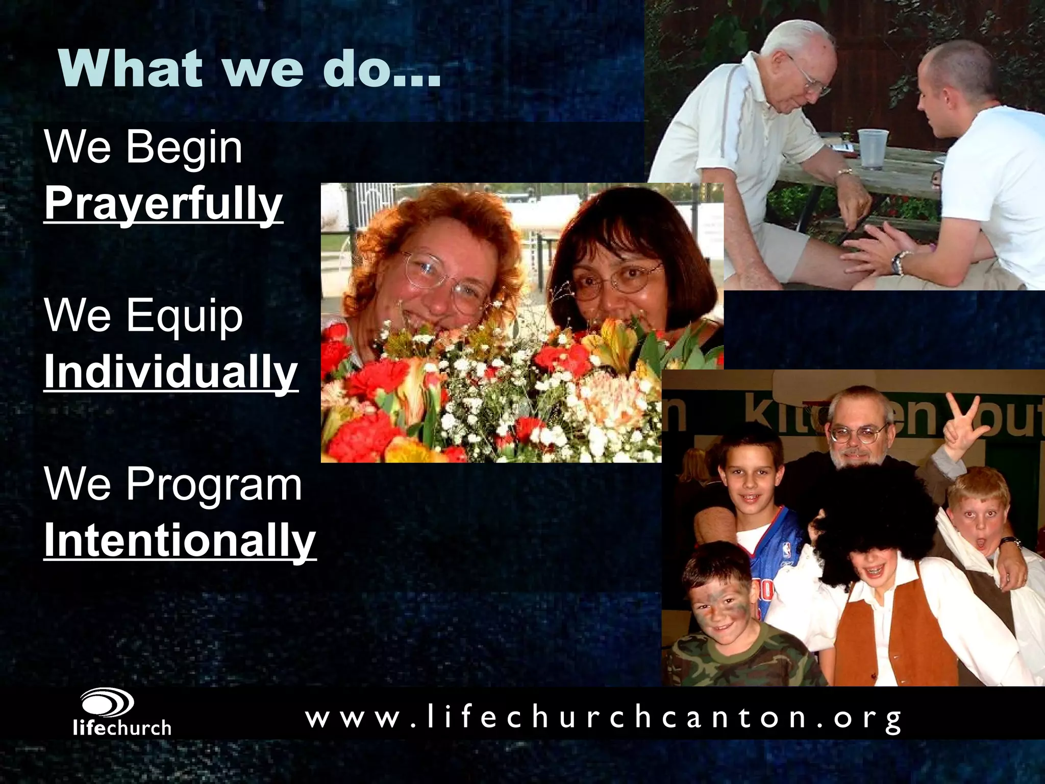 What we do... We Begin  Prayerfully We Equip  Individually We Program  Intentionally 