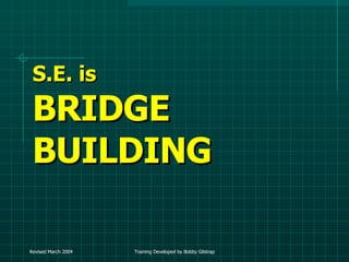 S.E. is BRIDGE BUILDING 