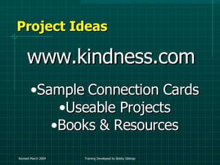 Project Ideas www.kindness.com Sample Connection Cards Useable Projects Books & Resources 