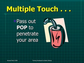 Multiple Touch . . .  Pass out  POP  to penetrate your area 
