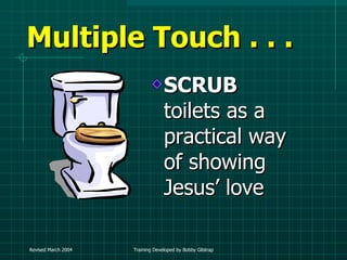 Multiple Touch . . .  SCRUB   toilets as a practical way of showing Jesus’ love 