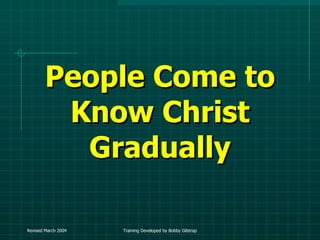 People Come to Know Christ Gradually 