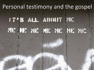 Personal testimony and the gospel
 