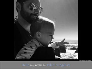 Hello my name is Tyler Evangelista
Image owned by Tyler Evangelista
 