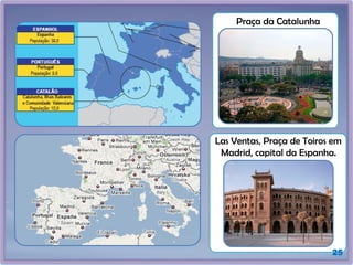 25
Praça da Catalunha
Las Ventas, Praça de Toiros em
Madrid, capital da Espanha.
 