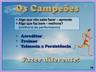 Algo que não sabe fazer – aprende
Algo que faz bem – melhora?
(melhoria de performance)
10
 