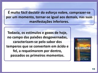 “Quantos se arruínam por falta de ordem,
de perseverança, pelo mau proceder, por
não terem sabido limitar seus desejos.”
(KARDEC, Allan. Evangelho Segundo o Espiritismo. CAP.
V, Item IV).
 